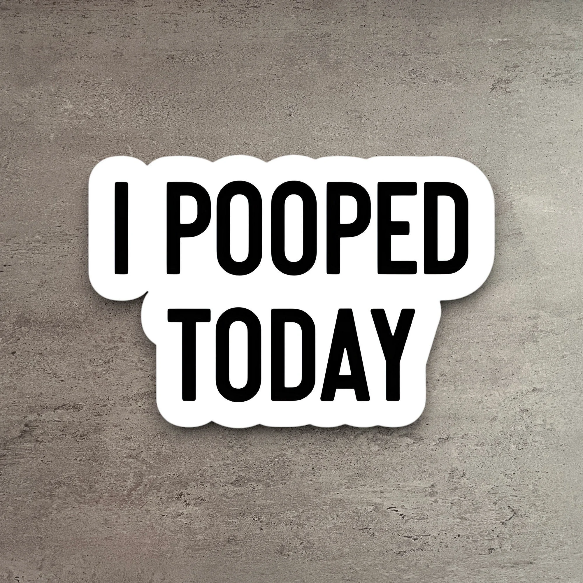 Durable I Pooped Today Sticker Consistent