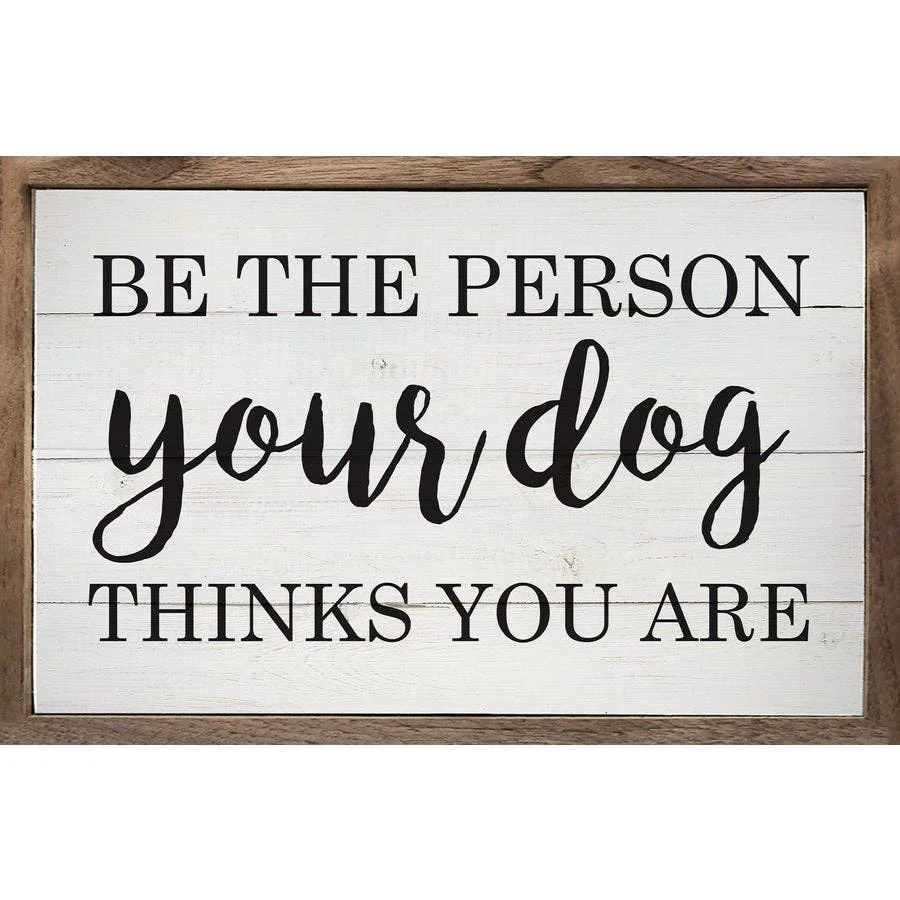 Natural Be The Person Your Dog Thinks You Are Whitewash Premium Material