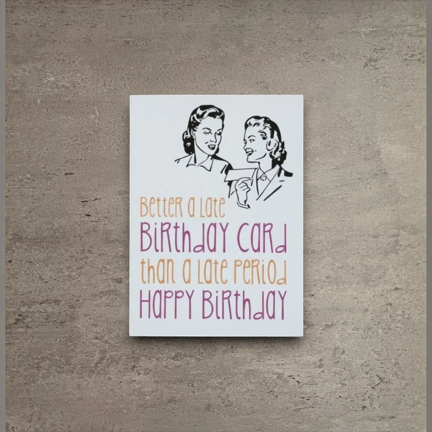 Stylish Better A Late Birthday Than And A Late Period Card Authentic