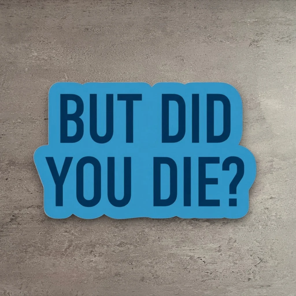 Classic But Did You Die Sticker Dependable